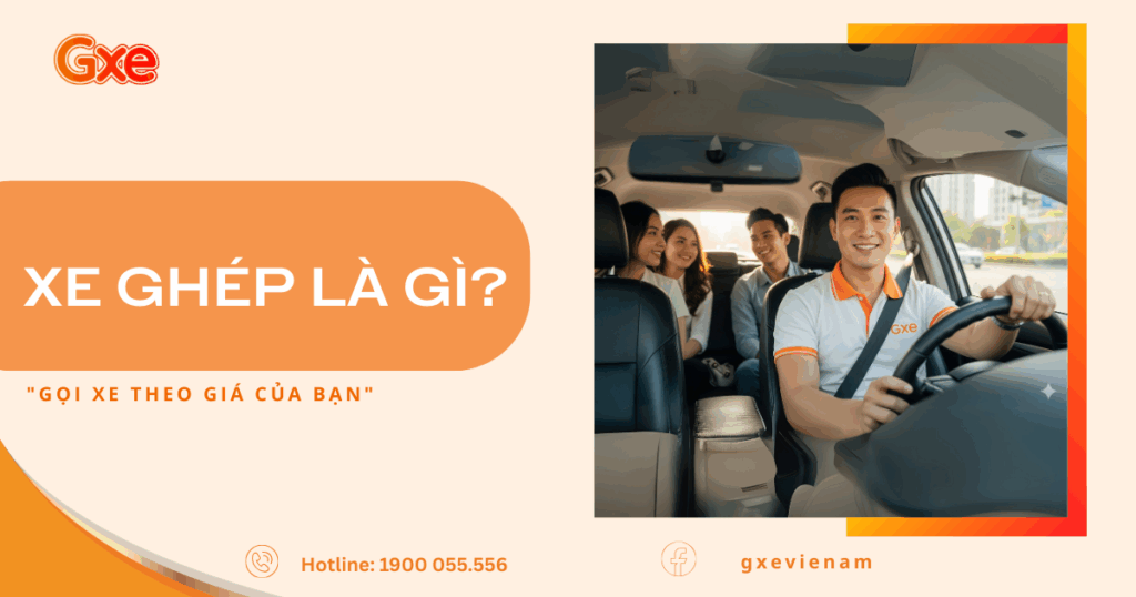 Xe ghép GXE: Lựa chọn hoàn hảo cho chuyến đi xa với chi phí rẻ nhất 1 Xe Ghép Là Gì?